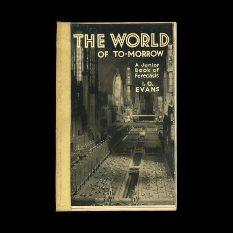 EVANS, I[drisyn]. O[liver]. The World of To-Morrow. London: Denis Archer, 1933.