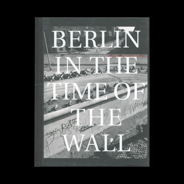 GOSSAGE, John. Berlin in the Time of the Wall… (Bethesda, MD): Loosestrife Editions, 2004 (SIGNED - WITH A PROOF PRINT)