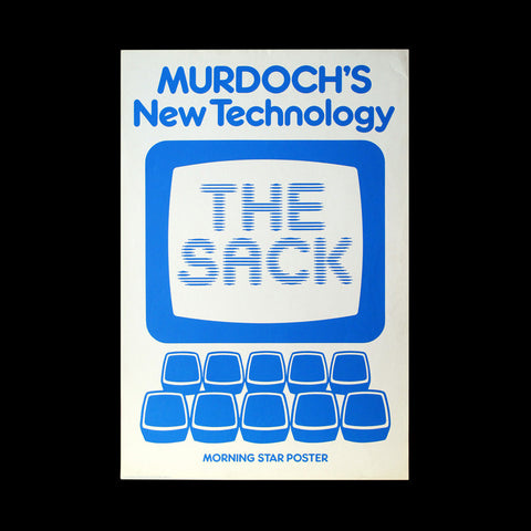 WAPPING DISPUTE. Murdoch’s New Technology: The Sack. [London]: A Morning Star Poster, [c.1986].