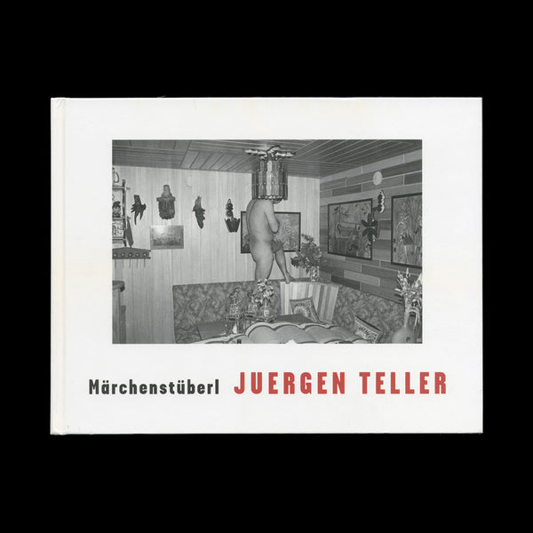 TELLER, Juergen. Märchenstüberl.  (Göttingen): Steidl, (2003).