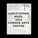 WOOL, Christopher. Christopher Wool 2004. (London): Camden Arts Centre, (2004)