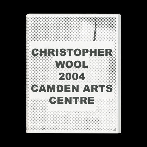 WOOL, Christopher. Christopher Wool 2004. (London): Camden Arts Centre, (2004)