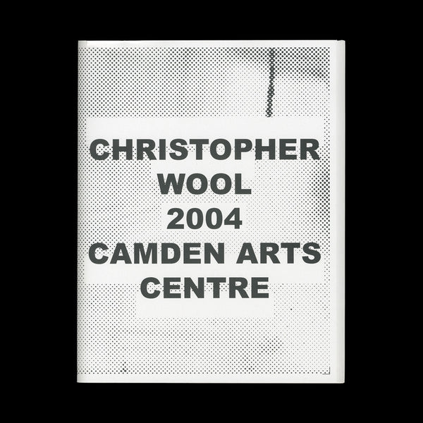 (WOOL, Christopher). Christopher Wool 2004. (London): Camden Arts Centre, (2004).